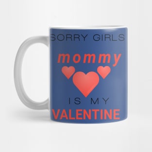 Sorry girls mommy is my valentine Mug